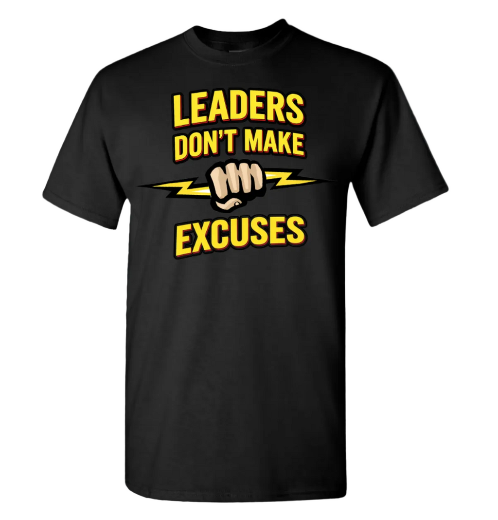 "Leaders Don't Make Excuses" T-Shirt