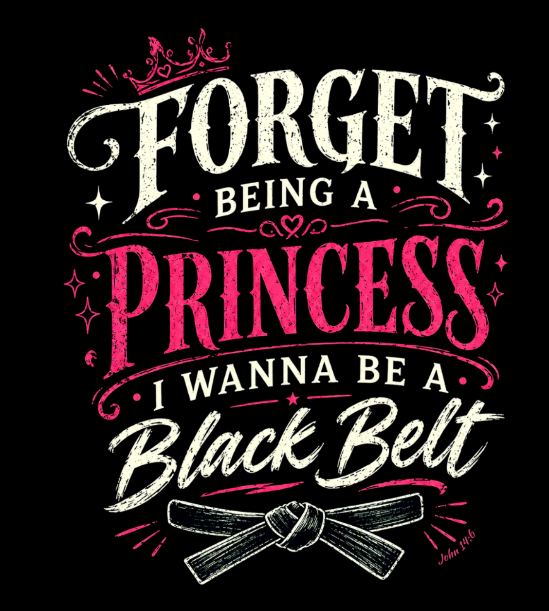 "Forget being a Princess, I wanna be a Black Belt" T-Shirt