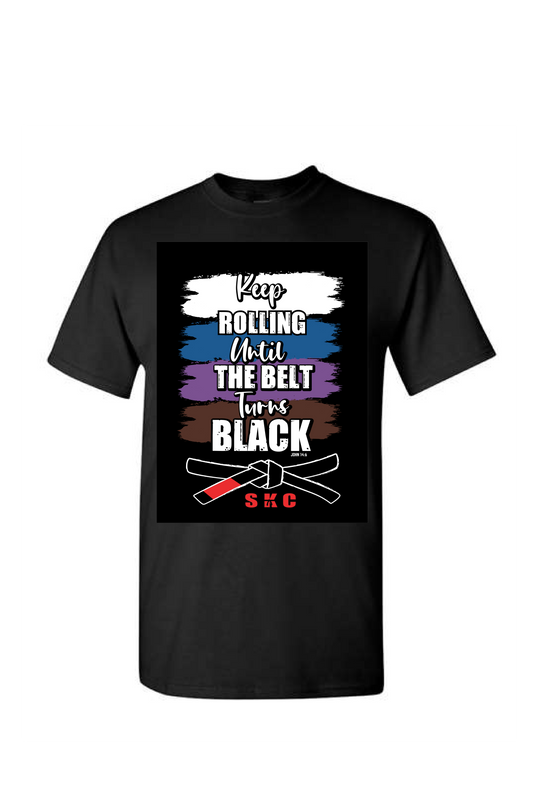 "Keep Rolling Until Belt Turns Black" T-Shirt